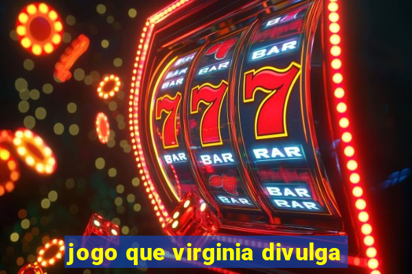 jogo que virginia divulga